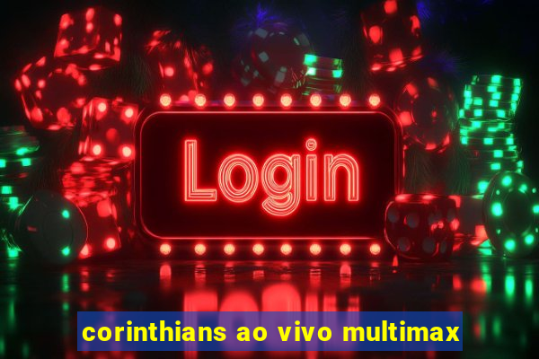 corinthians ao vivo multimax